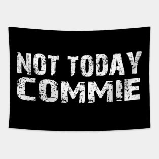 Not Today Commie, Anti Socialism ,Anti Communist , Political , Pro Democracy , Anti Socialist Tapestry