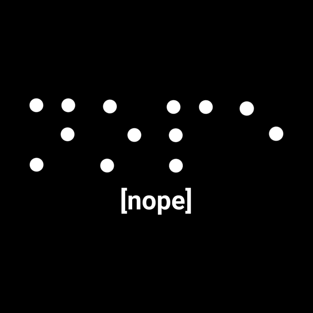 Nope Braille by moonlitdoodl