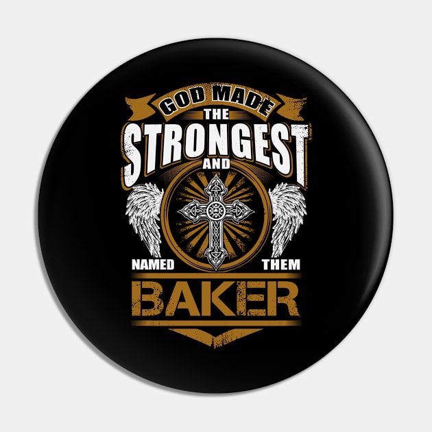 Baker Name T Shirt - God Found Strongest And Named Them Baker Gift Item Pin by reelingduvet
