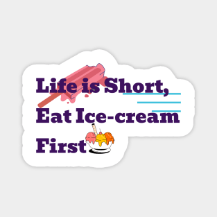 Life is short eat ice-cream first Magnet