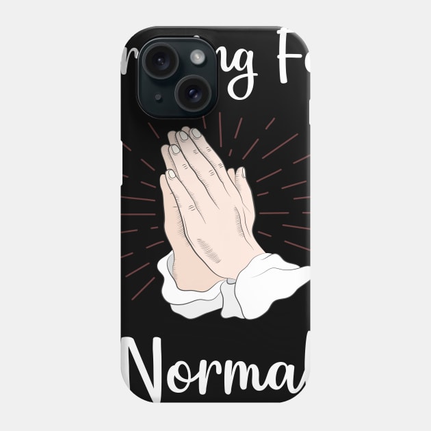 Praying For Normal Phone Case by blakelan128