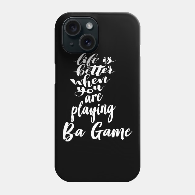 Life Is Better When You Are Playing Ba Game Phone Case by ProjectX23Red