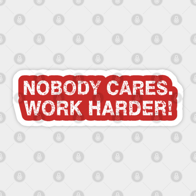 nobody cares fitnes - Nobody Cares Work Harder Motivational - Sticker