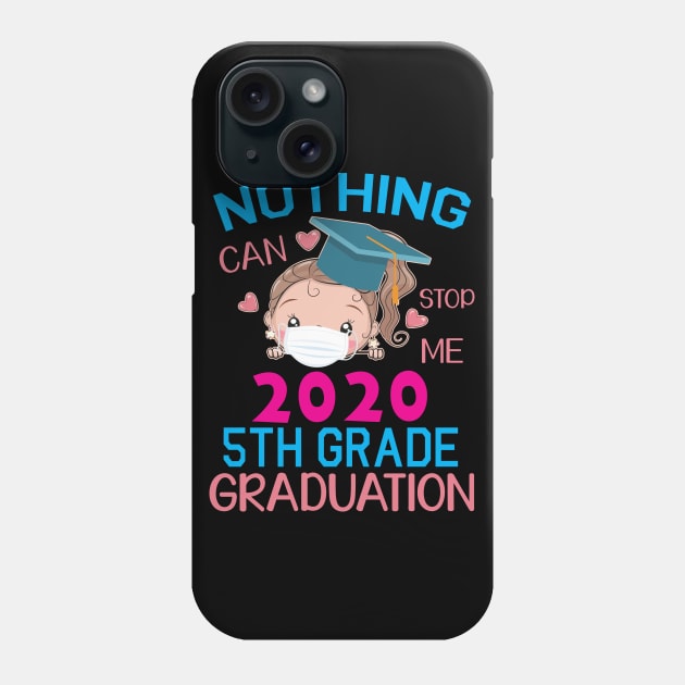 Girl Senior With Face Mask Nothing Can Stop Me 2020 5th Grade Graduation Happy Class Of School Phone Case by DainaMotteut