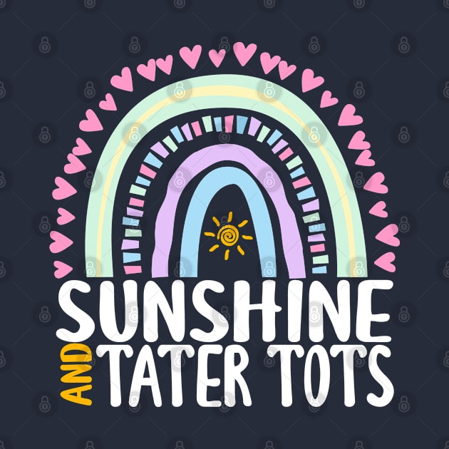 Sunshine and Tater Tots Cute Rainbow Graphic for Womens Kids Girls by ChadPill