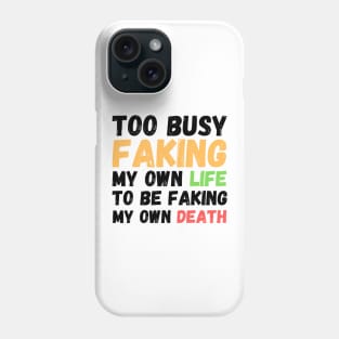 Memes Too Busy Faking My Own Life to Be Faking My Own Death Phone Case