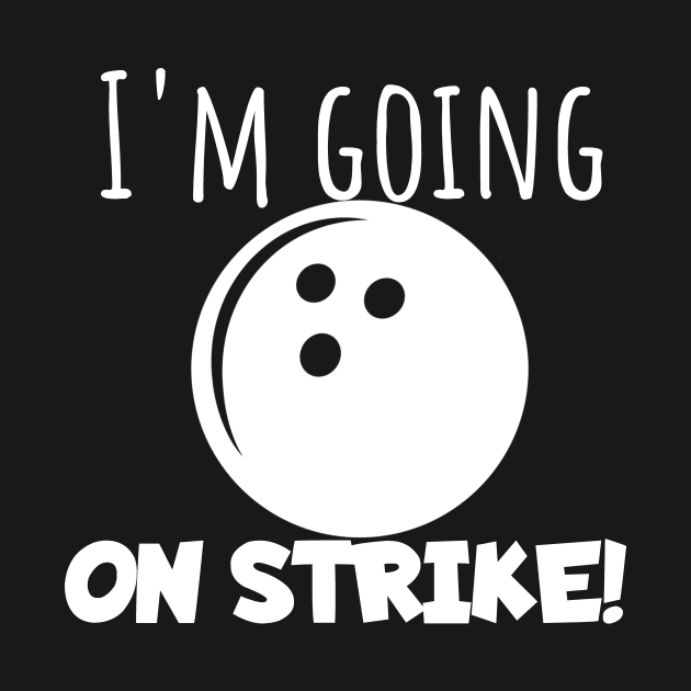 Bowling I'm going on strike by maxcode