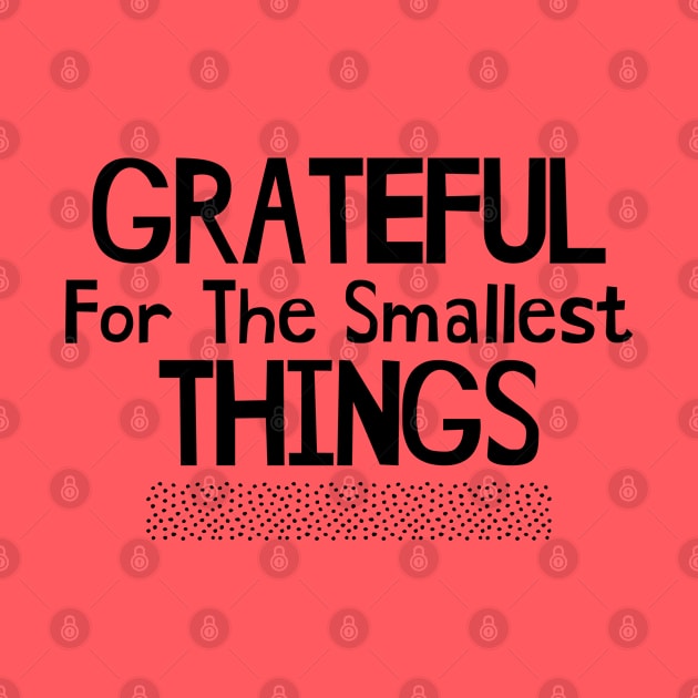 Grateful for the Smallest Things by Sandpiper Print Design