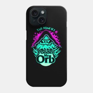 Ya'll Mind If I Ponder My Orb Phone Case