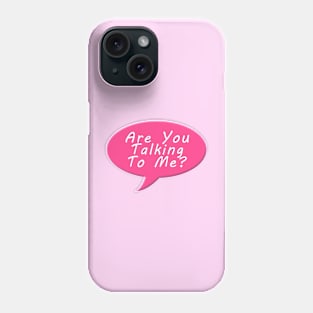 Are you talking to me Phone Case