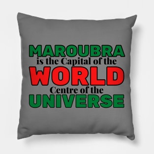 MAROUBRA IS THE CAPITAL OF THE WORLD, CENTRE OF THE UNIVERSE - GREY BACKGROUND Pillow