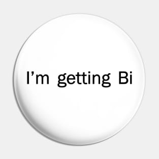 I'm g-g-g-g-getting Bi. Pin