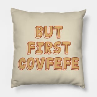 But First Covfefe Pillow