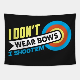 I Don't Wear Bows I Shoot'em - Archer Gift print Tapestry