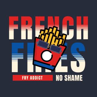 French Fries Fry Addict No Shame T-Shirt