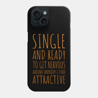 Single and Ready to Get Nervous Around Anybody I Find Attractive - 7 Phone Case
