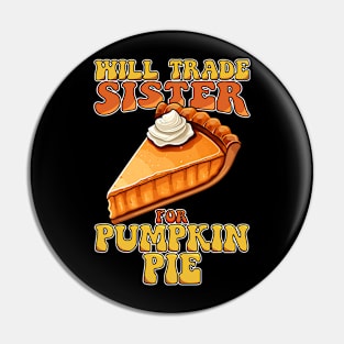 Will Trade Sister For Pumpkin Pie Funny Thanksgiving Pin