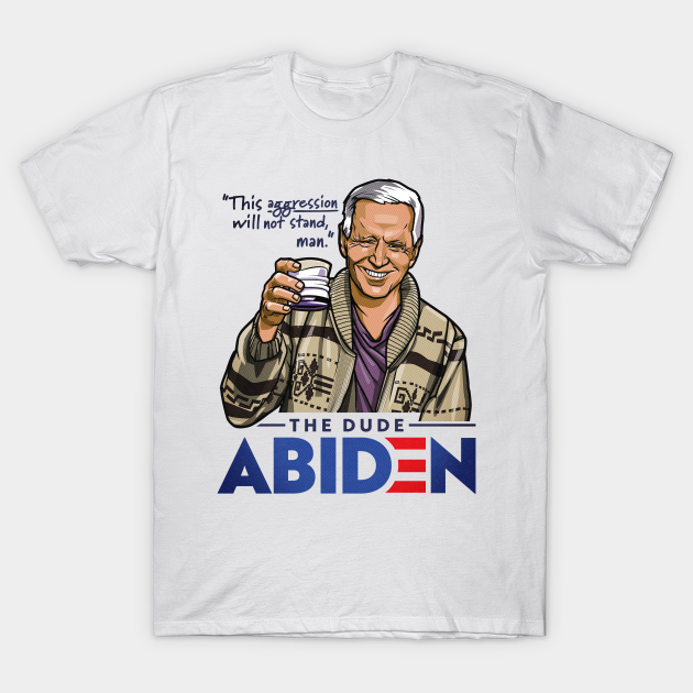 The Dude Abiden - Lebowski - Biden - T-Shirt