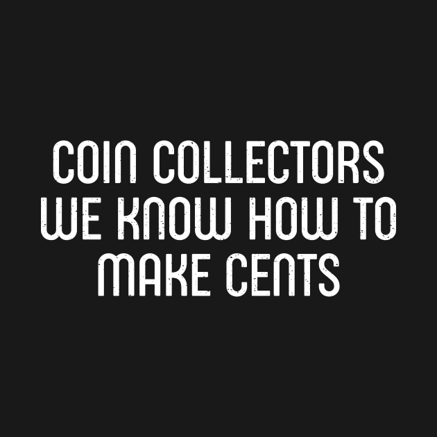 Coin Collectors We Know How to Make Cents by trendynoize