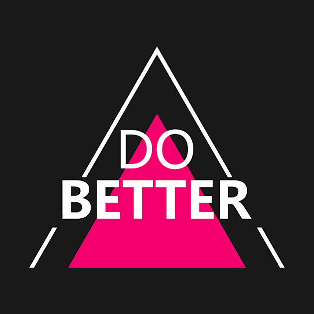 Do Better by ArtisticParadigms