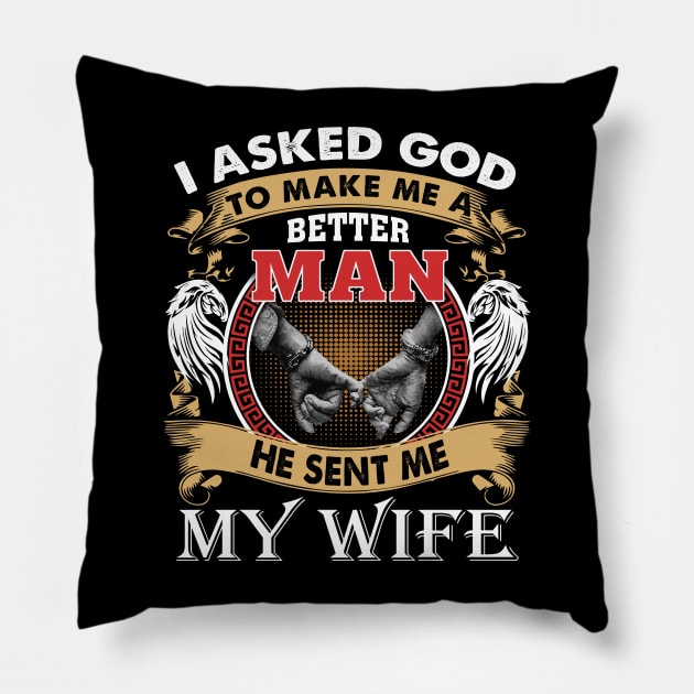 I Asked God To Make Me A Better Man He Sent Me My Wife Pillow by celestewilliey