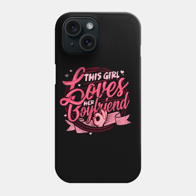 'Girl Loves Her Boyfriend' Boyfriend Girlfriend Gift Phone Case by ourwackyhome