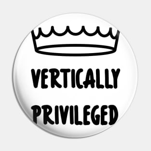 Vertically Privileged - Quote for tall people Pin