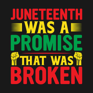 Juneteenth Was a Promise That Was Broken African American T-Shirt