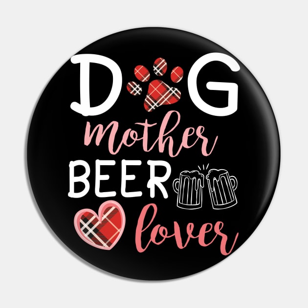 Dog Mother Beer Lover Big Heart Happy Dog Mommy Mama Wine Drinker Summer Christmas In July Day Pin by Cowan79