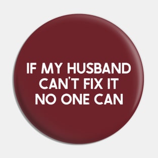 If My Husband Can't Fix It, No One Can.= Pin