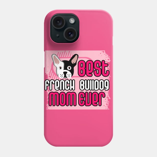 Best French Bulldog Mom Ever: T-shirt for Women and Girls Phone Case by bamalife