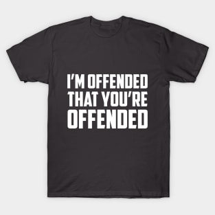 Old Glory Betsy Ross I'm Offended That You're Offended T-Shirt Old Glory Betsy Ross I'm Offended That You're Offended T-Shirt