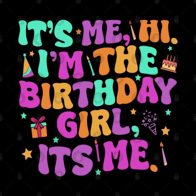 Birthday Era Party Its Me Hi I'm The Birthday Girl Its Me by masterpiecesai