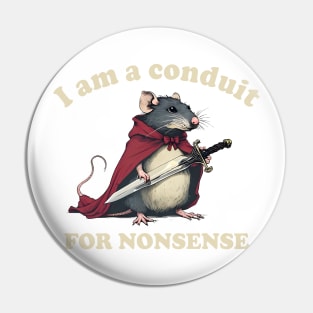 I Am A Conduit For Nonsense Pin