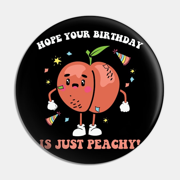 Hope your birthday is just Peachy Peach Pin by Skinite