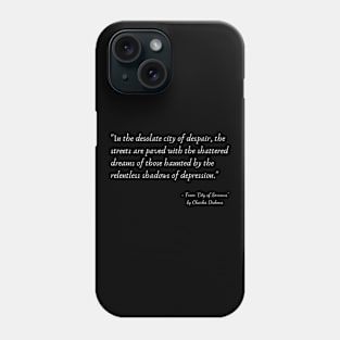 A Quote about Depression from "City of Sorrows" by Charles Dickens Phone Case
