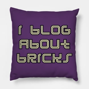 I BLOG ABOUT BRICKS Pillow