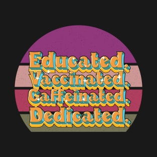 Educated Vaccinated Caffeinated Dedicated Funny Nurse Coffee T-Shirt