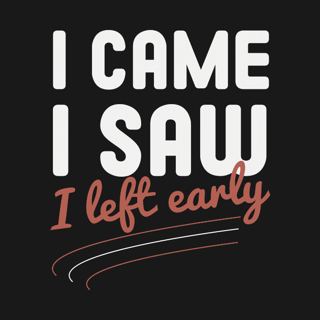 I Came I Saw I Left Early / Funny Sarcastic Sayings Gift / Humor Quotes Gift Idea / Mother's Day by First look