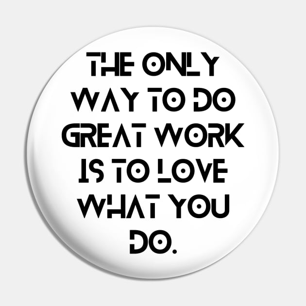 The only way to do great work is to love what you do. Pin by CreativeYou