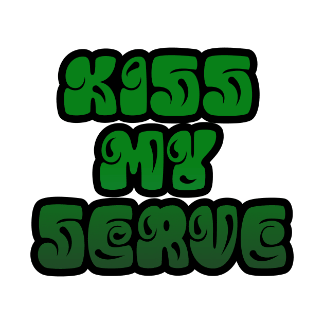 TENNIS: KISS MY SERVE by King Chris