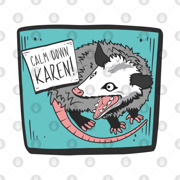 Calm Down, Karen! Possum by Toodles & Jay