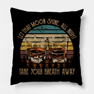 Let That Moon Shine, All Night, Take Your Breath Away Glasses Wine Pillow