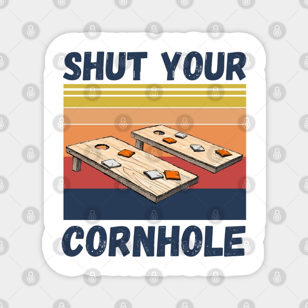 Shut Your Cornhole, Funny Cornhole Player Magnet by JustBeSatisfied