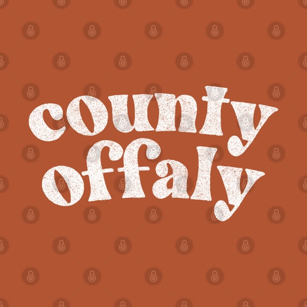 County Offaly - Irish Pride Gift Design by feck!