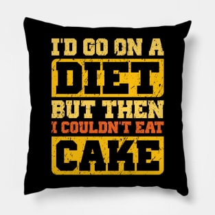 I Would Diet, But Then I Couldn't Eat Cake Pillow