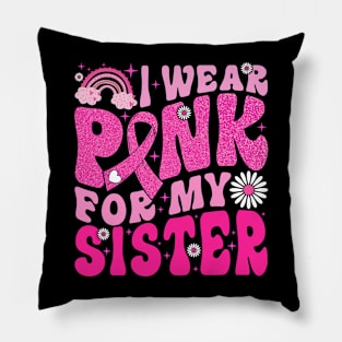 I Wear Pink For My Sister Breast Cancer Awareness Support Pillow