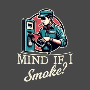 Mind if I Smoke? T-Shirt