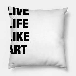 Live Life Like Art (light) Pillow