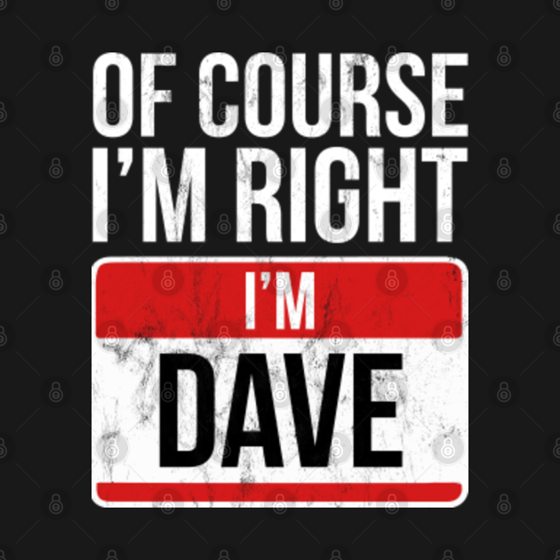 Of Course I'M Right I'M Dave Funny David - Right - Tank Top | TeePublic